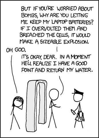 This guy is upset because the TSA officer took his water bottle from him at the security checkpoint. He thinks that if he can get the officer to understand that the laptop that is allowed on the flight is much more dangerous in the hands of a technologically gifted person such as himself because he can make the batteries explode, the officer will see how harmless the water is in comparison and return it. He is of course mistaken, and his girlfriend is not amused because he always does things like this and this will instead upset the officer and delay their travel.
Note: the author feels that women are superior to men.